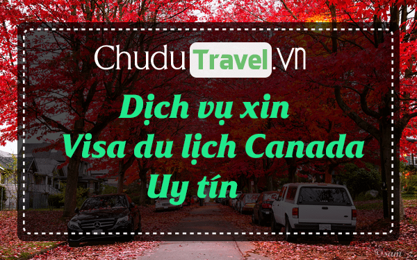 ☑ Dịch vụ xin visa Canada, visa du lịch Canada giá rẻ, uy tín ®