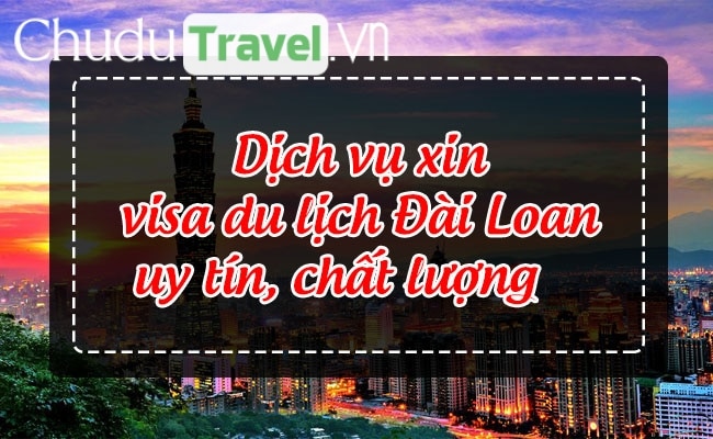 Dịch vụ xin visa du lịch Đài Loan uy tín, chất lượng