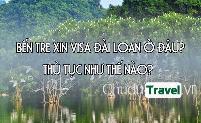 Ở Bến Tre xin visa Đài Loan ở đâu? thủ tục như thế nào?