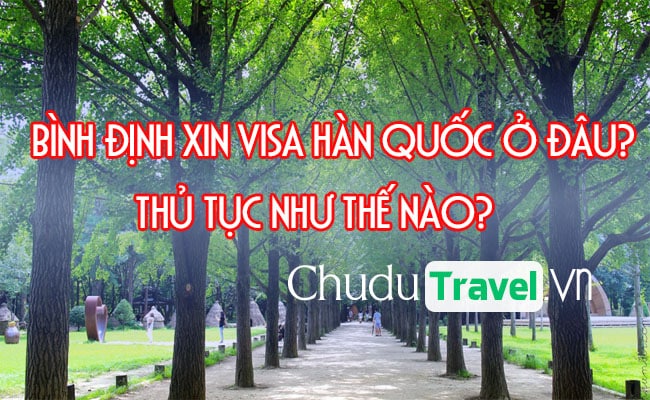 Ở Bình Định xin visa Hàn Quốc ở đâu? thủ tục như thế nào?
