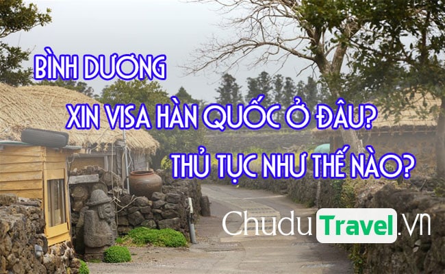 o Binh Duong xin visa Han Quoc o dau, thu tuc nhu the nao