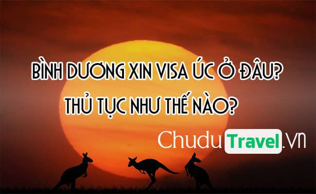 o Binh Duong xin visa Uc o dau, thu tuc nhu the nao