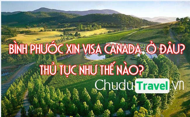 o Binh Phuoc xin visa Canada o dau, thu tuc nhu the nao