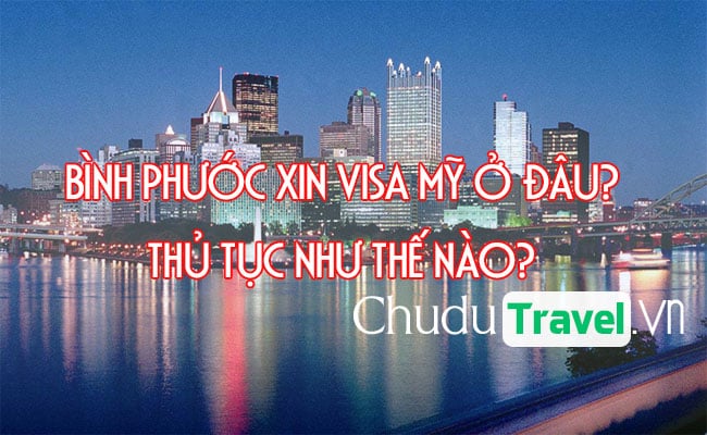 o Binh Phuoc xin visa My o dau, thu tuc nhu the nao