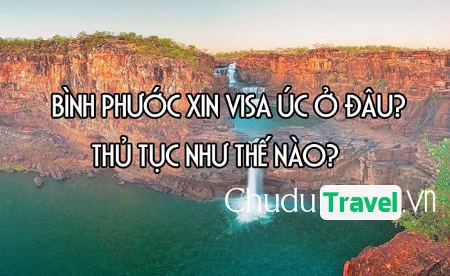 o Binh Phuoc xin visa Uc o dau, thu tuc nhu the nao
