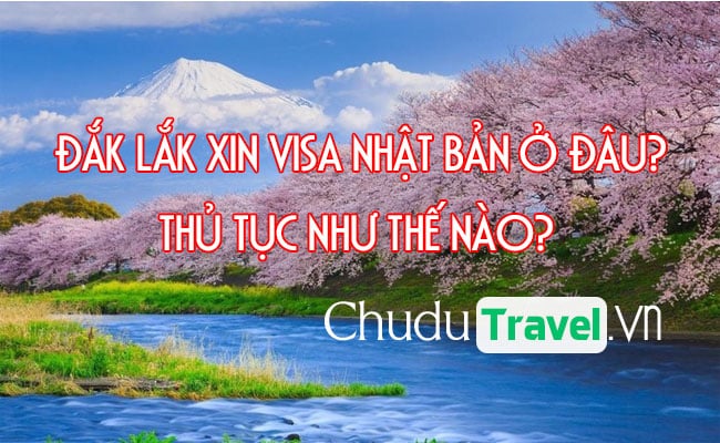 Ở Đắk Lắk xin visa Nhật Bản ở đâu? thủ tục như thế nào?