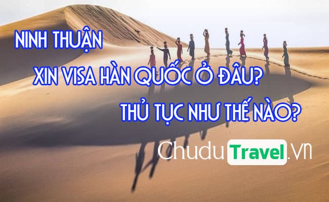 Ở Ninh Thuận xin visa Hàn Quốc ở đâu? thủ tục như thế nào?