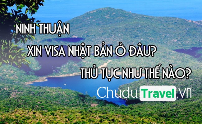 Ở Ninh Thuận xin visa Nhật Bản ở đâu? thủ tục như thế nào?