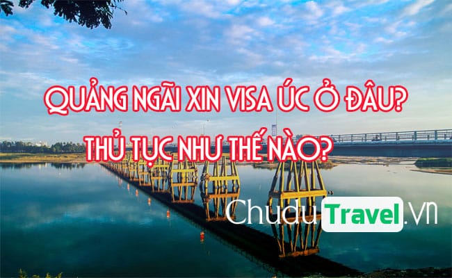 o Quang Ngai xin visa Uc o dau, thu tuc nhu the nao