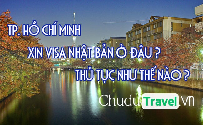 Ở Tp. Hồ Chí Minh xin visa Nhật Bản ở đâu? thủ tục như thế nào?