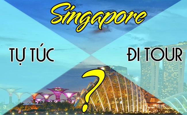 Nên đi tour hay tự túc khi du lịch Singapore?