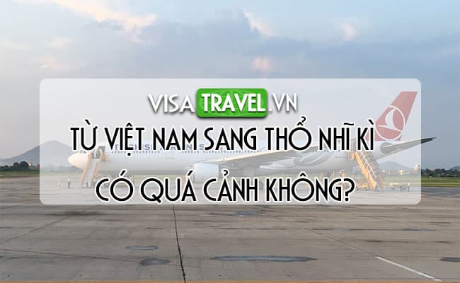 Từ Việt Nam sang Thổ Nhĩ Kì có quá cảnh không?