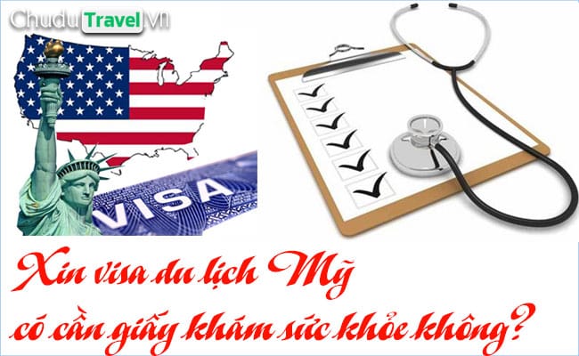 Xin visa du lịch Mỹ có cần giấy khám sức khỏe không?