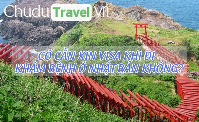 Có cần xin visa khi đi khám bệnh ở Nhật Bản không?