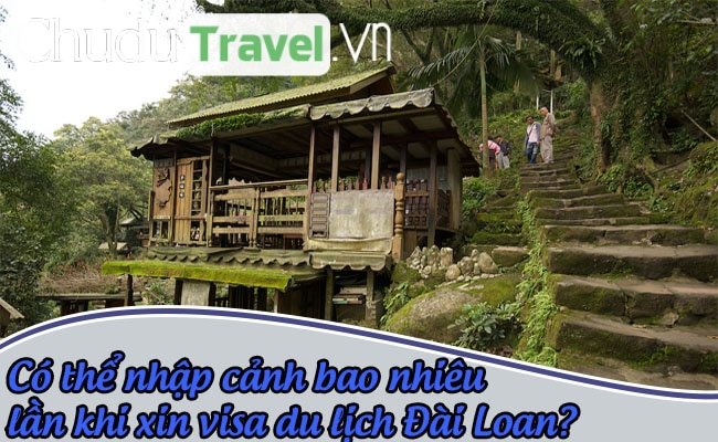 Có thể nhập cảnh bao nhiêu lần khi xin visa du lịch Đài Loan?