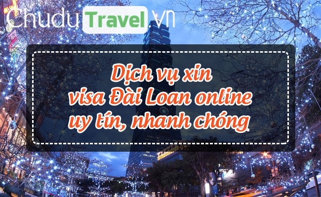 Dịch vụ xin visa Đài Loan online uy tín, nhanh chóng