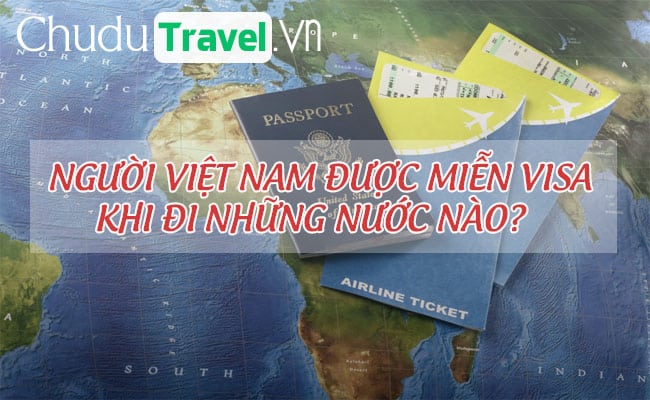 Người Việt Nam được miễn visa khi đi những nước nào?