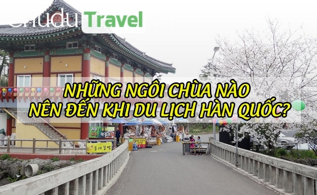 Những ngôi chùa nào nên đến khi du lịch Hàn Quốc?