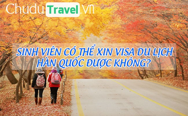 sinh vien co the xin visa du lich han quoc duoc khong