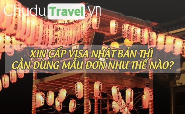 xin cap visa nhat ban thi can dung mau don nhu the nao