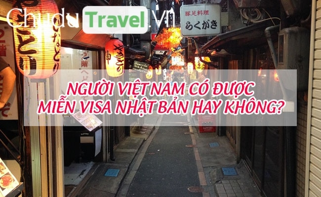 Người Việt Nam có được miễn visa Nhật Bản hay không?