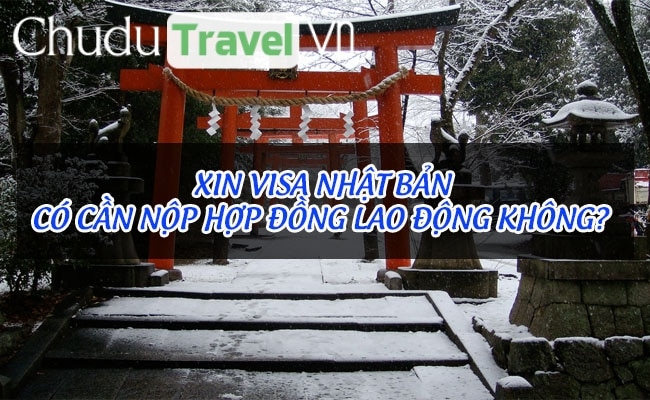 Xin visa Nhật Bản có cần nộp hợp đồng lao động không?