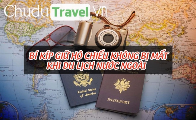 Bí kíp giữ hộ chiếu không bị mất khi du lịch nước ngoài