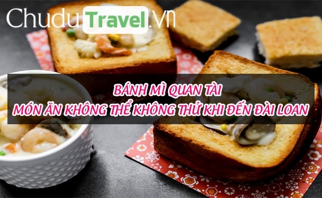 Bánh mì quan tài – món ăn không thể không thử khi đến Đài Loan
