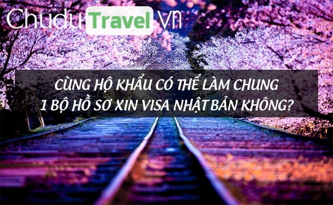 cung ho khau co the lam chung 1 bo ho so xin visa nhat ban khong