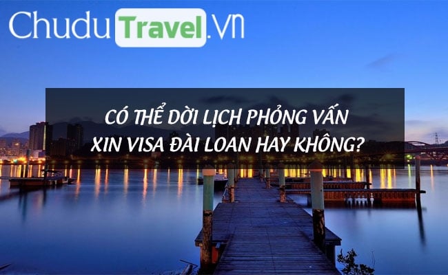 Co the doi lich phong van xin visa dai loan hay khong