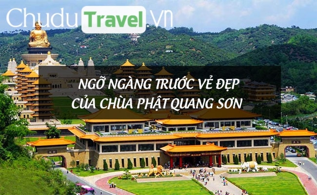 Ngỡ ngàng trước vẻ đẹp của chùa Phật Quang Sơn