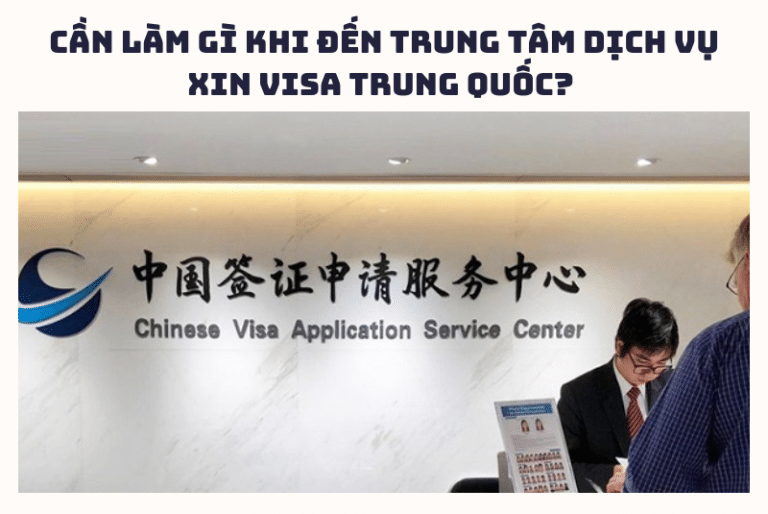 Cần làm gì khi đến Trung tâm dịch vụ xin visa Trung Quốc?